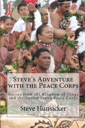 Steve's Adventure with the Peace Corps de Steve Hunsicker