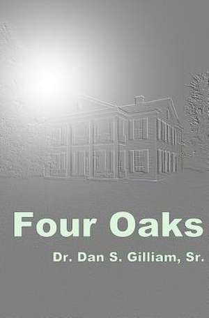 Four Oaks de Dr Dan S. Gilliam Sr