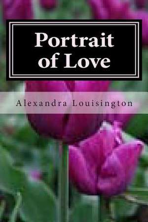 Portrait of Love de Alexandra Louisington