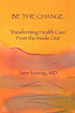 Be the Change de Jane L. Murray