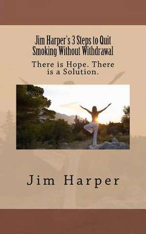 Jim Harper's 3 Steps to Quit Smoking Without Withdrawal de Jim Harper