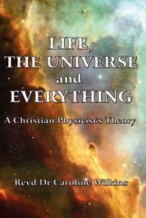 Life, the Universe and Everything de Caroline Wilkins