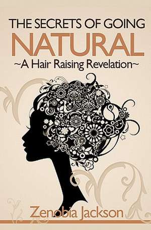 The Secrets of Going Natural de Zenobia Jackson