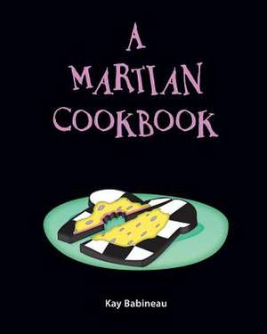 A Martian Cookbook de Kay Babineau