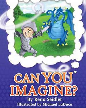 Can You Imagine? de Rena K. Seidler