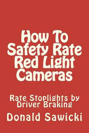 How to Safety Rate Red Light Cameras de Donald S. Sawicki