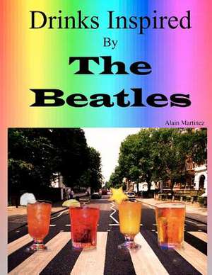 Drinks Inspired by the Beatles de Alain Martinez