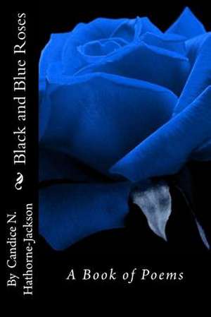 Black and Blue Roses de Candice N. Hathorne-Jackson