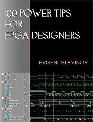 100 Power Tips for FPGA Designers de Evgeni Stavinov