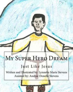 My Super Hero Dream de Lynnette Marie Stevens