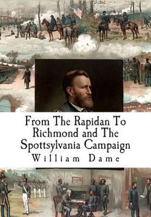 From the Rapidan to Richmond and the Spottsylvania Campaign de William Meade Dame D. D.