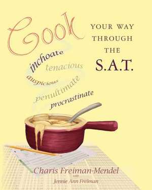 Cook Your Way Through the S.A.T. de Charis Freiman-Mendel