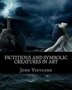 Fictitious & Symbolic Creatures in Art de John Vinycomb