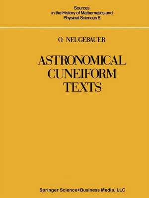 Astronomical Cuneiform Texts: Babylonian Ephemerides of the Seleucid Period for the Motion of the Sun, the Moon, and the Planets de O. Neugebauer