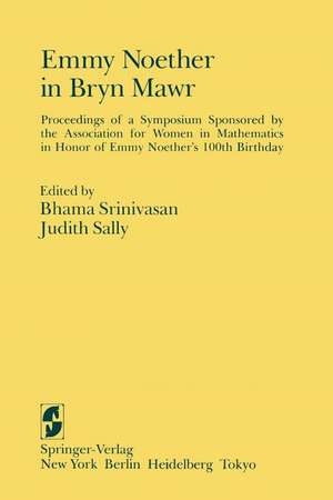 Emmy Noether in Bryn Mawr: Proceedings of a Symposium Sponsored by the Association for Women in Mathematics in Honor of Emmy Noether’s 100th Birthday de A. Borel