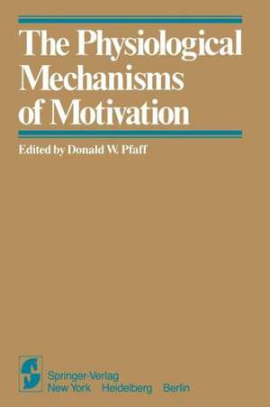 The Physiological Mechanisms of Motivation de D. W. Pfaff