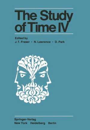 The Study of Time IV: Papers from the Fourth Conference of the International Society for the Study of Time, Alpbach—Austria de J. T. Fraser