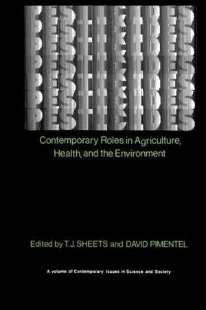 Pesticides: Contemporary Roles in Agriculture, Health, and Environment de T. J. Sheets