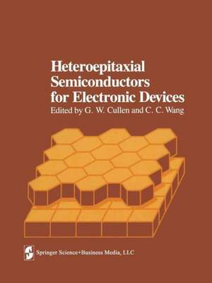 Heteroepitaxial Semiconductors for Electronic Devices de G.W. Cullen