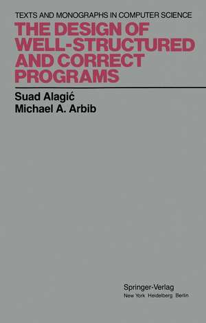 The Design of Well-Structured and Correct Programs de Suad Alagic