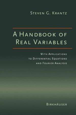 A Handbook of Real Variables: With Applications to Differential Equations and Fourier Analysis de Steven G. Krantz