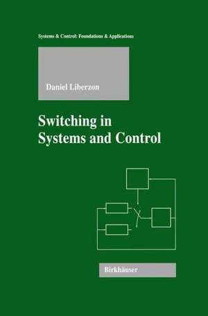 Switching in Systems and Control de Daniel Liberzon