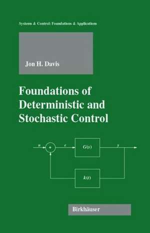 Foundations of Deterministic and Stochastic Control de Jon H. Davis