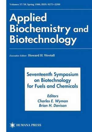 Seventeenth Symposium on Biotechnology for Fuels and Chemicals: Proceedings as Volumes 57 and 58 of Applied Biochemistry and Biotechnology de Charles E. Wyman