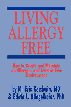 Living Allergy Free: How to Create and Maintain an Allergen- and Irritant-Free Environment de M. Eric Gershwin