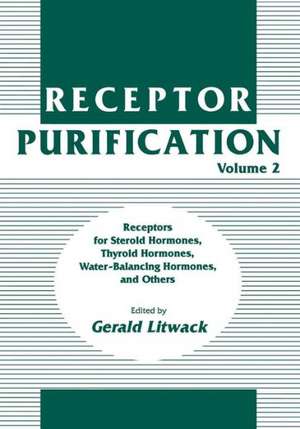 Receptor Purification: Receptors for Steroid Hormones, Thyroid Hormones, Water-Balancing Hormones, and Others de Gerald Litwack