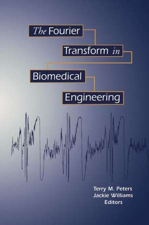 The Fourier Transform in Biomedical Engineering de Terry M. Peters