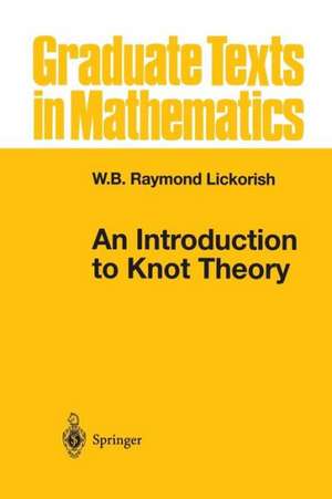 An Introduction to Knot Theory de W.B.Raymond Lickorish