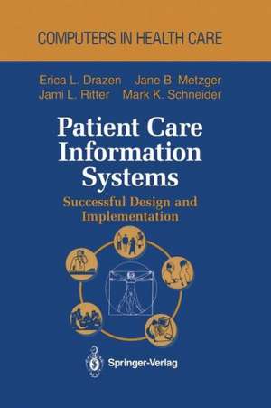 Patient Care Information Systems: Successful Design and Implementation de Erica L. Drazen