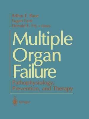 Multiple Organ Failure: Pathophysiology, Prevention, and Therapy de Arthur E. Baue