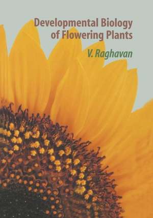 Developmental Biology of Flowering Plants de V. Raghavan