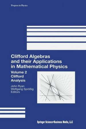 Clifford Algebras and their Applications in Mathematical Physics: Volume 2: Clifford Analysis de John Ryan