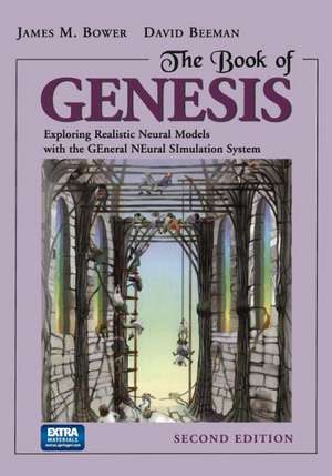 The Book of GENESIS: Exploring Realistic Neural Models with the GEneral NEural SImulation System de James M. Bower