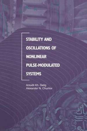 Stability and Oscillations of Nonlinear Pulse-Modulated Systems de Arkadii Kh. Gelig