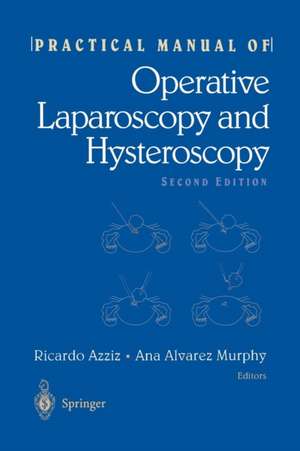 Practical Manual of Operative Laparoscopy and Hysteroscopy de Ricardo Azziz