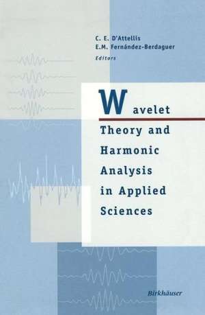 Wavelet Theory and Harmonic Analysis in Applied Sciences de Carlos E. D'Attellis