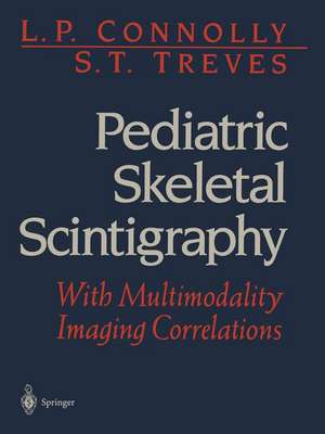 Pediatric Skeletal Scintigraphy: With Multimodality Imaging Correlations de L.P. Connolly