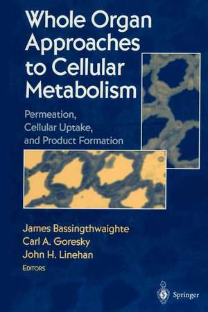 Whole Organ Approaches to Cellular Metabolism: Permeation, Cellular Uptake, and Product Formation de James Bassingthwaighte