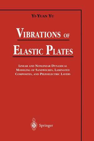 Vibrations of Elastic Plates: Linear and Nonlinear Dynamical Modeling of Sandwiches, Laminated Composites, and Piezoelectric Layers de Yi-Yuan Yu