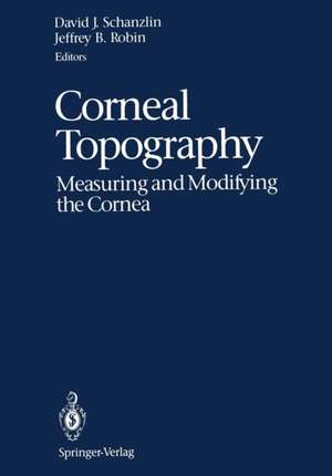 Corneal Topography: Measuring and Modifying the Cornea de David J. Schanzlin