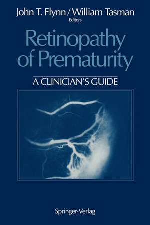 Retinopathy of Prematurity: A Clinician’s Guide de John T. Flynn