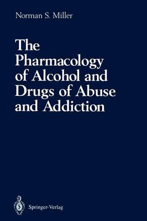 The Pharmacology of Alcohol and Drugs of Abuse and Addiction de Norman S. Miller