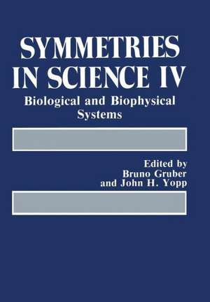 Symmetries in Science IV: Biological and Biophysical Systems de Bruno Gruber