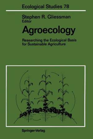 Agroecology: Researching the Ecological Basis for Sustainable Agriculture de Stephen R. Gliessman