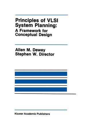 Principles of VLSI System Planning: A Framework for Conceptual Design de Allen M. Dewey