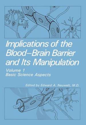 Implications of the Blood-Brain Barrier and Its Manipulation: Volume 1 Basic Science Aspects de E.A. Neuwelt